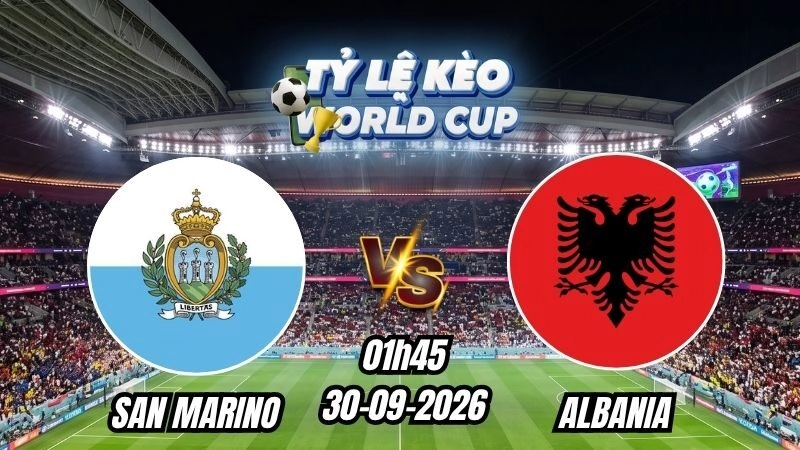 Soi kèo nhà cái San Marino vs Albania 01h45 – 30/09/2026