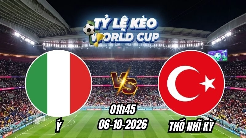 Soi kèo nhà cái Ý vs Thổ Nhĩ Kỳ 01h45 – 06/10/2026